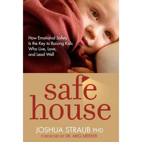 Safe House: How Emotional Safety Is the Key to Raising Kids Who Live, Love, and Lead Well - Paperback