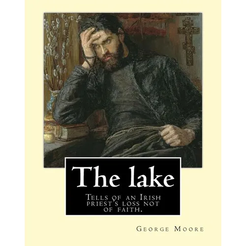 The lake. By: George Moore and William Heinemann: Tells of an Irish priest's loss not of faith, but of commitment to the principles - Paperback