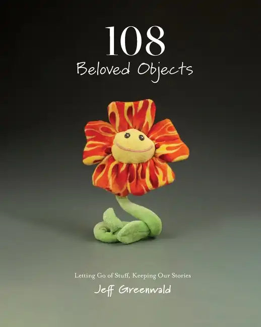 108 Beloved Objects [PAPERBACK]: Letting Go of Stuff, Keeping Our Stories - Paperback