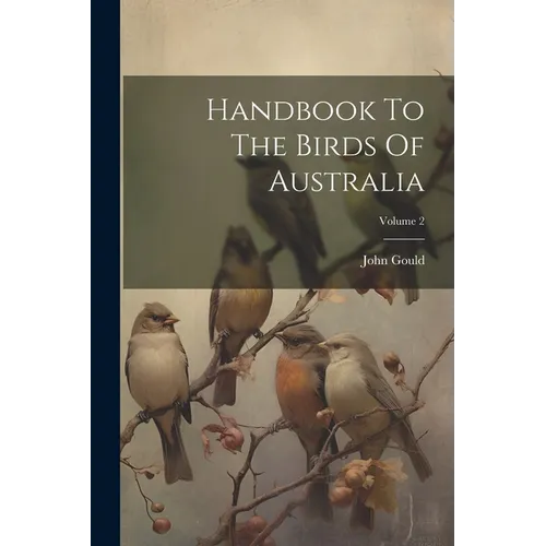 Handbook To The Birds Of Australia; Volume 2 - Paperback
