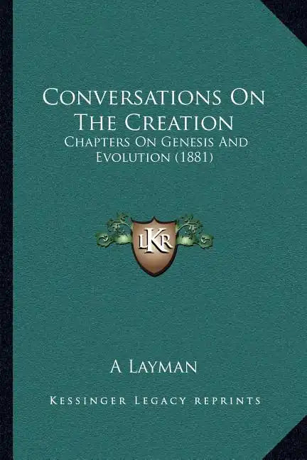 Conversations On The Creation: Chapters On Genesis And Evolution (1881) - Paperback