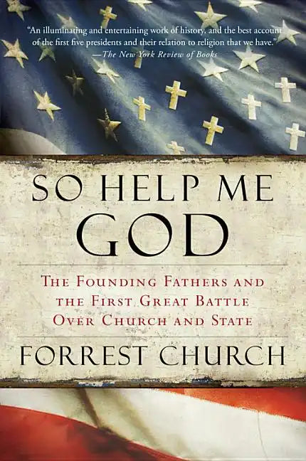 So Help Me God: The Founding Fathers and the First Great Battle Over Church and State - Paperback