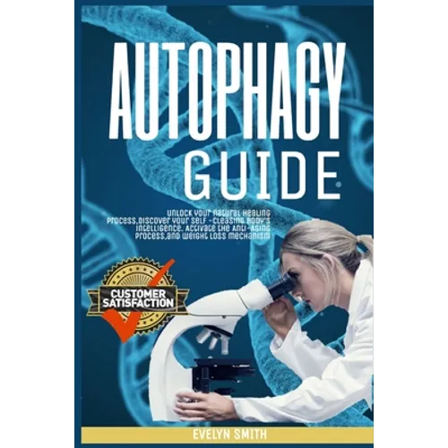 Autophagy Guide: unlock your natural healing process, discover your self -cleasing body's intelligence. Activate the Anti-Aging process - Paperback