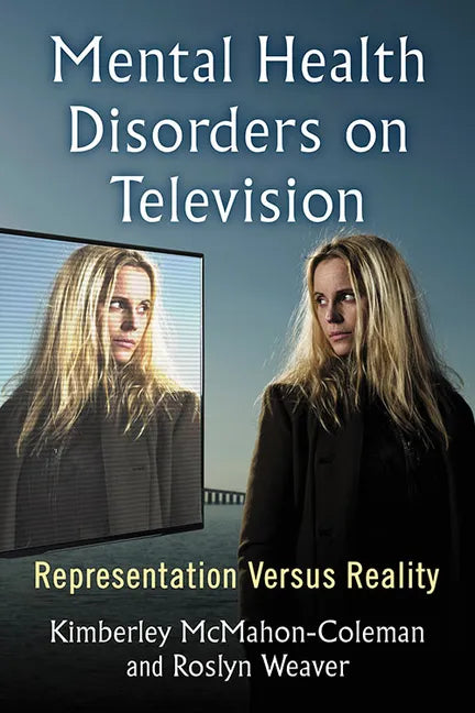 Mental Health Disorders on Television: Representation Versus Reality - Paperback