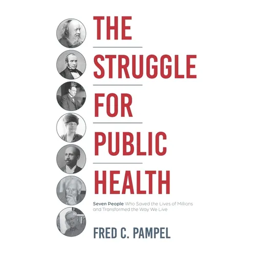 The Struggle for Public Health: Seven People Who Saved the Lives of Millions and Transformed the Way We Live - Hardcover