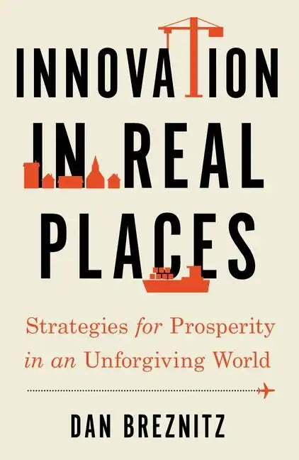 Innovation in Real Places: Strategies for Prosperity in an Unforgiving World - Paperback