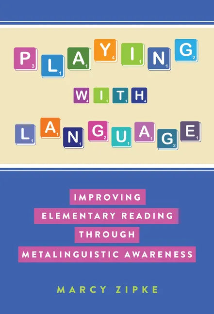 Playing with Language: Improving Elementary Reading Through Metalinguistic Awareness - Paperback