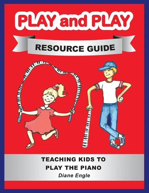 Play and Play Resource Guide: Teaching Kids to Play the Piano - Paperback