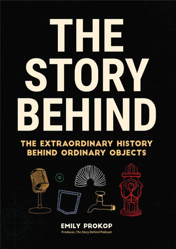 The Story Behind: The Extraordinary History Behind Ordinary Objects - Paperback