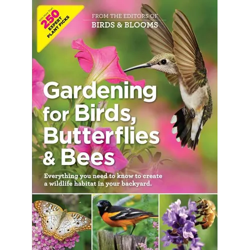 Gardening for Birds, Butterflies, and Bees: Comprehensive Guide to Creating a Wildlife Habitat in Your Backyard - Paperback