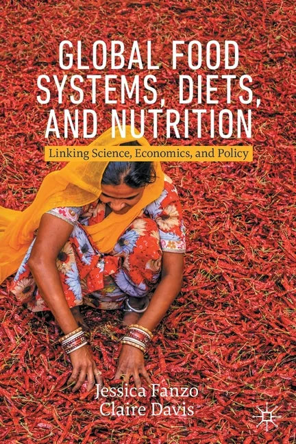 Global Food Systems, Diets, and Nutrition: Linking Science, Economics, and Policy - Paperback
