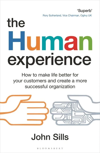 The Human Experience: How to Make Life Better for Your Customers and Create a More Successful Organization - Paperback