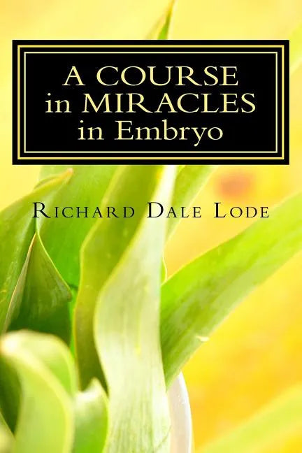 A COURSE in MIRACLES in Embryo: Unleash the Power - Paperback