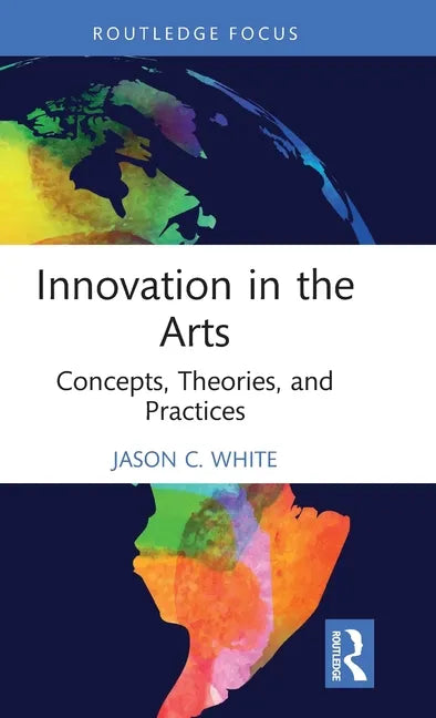 Innovation in the Arts: Concepts, Theories, and Practices - Hardcover