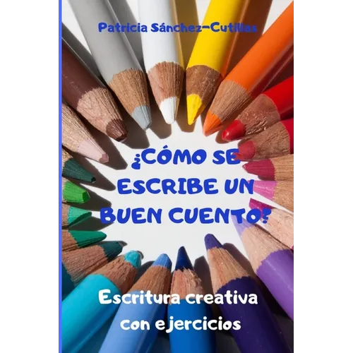 ｿCo se escribe un buen cuento?: Escritura creativa con ejercicios. Gu僘 para lectores inquietos - Paperback