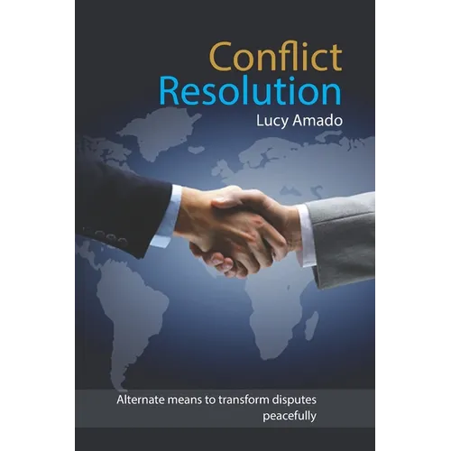Conflict Resolution: Alternate means to transform disputes peacefully - Paperback