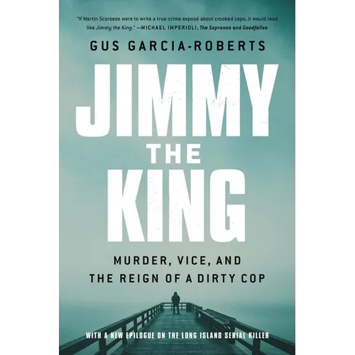 Jimmy the King: Murder, Vice, and the Reign of a Dirty Cop - Paperback