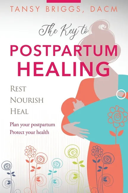 The Key to Postpartum Healing: Rest, Nourish, Heal - Paperback