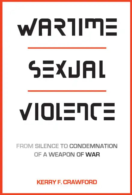 Wartime Sexual Violence: From Silence to Condemnation of a Weapon of War - Paperback