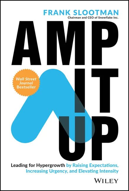 Amp It Up: Leading for Hypergrowth by Raising Expectations, Increasing Urgency, and Elevating Intensity - Hardcover