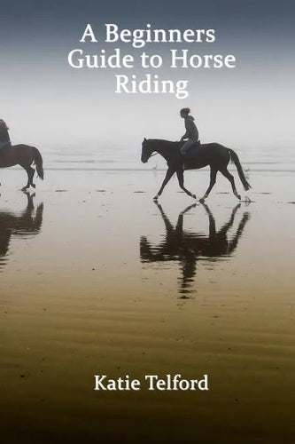 A Beginners Guide to Horse Riding: The Horse Rider's Handbook - Paperback