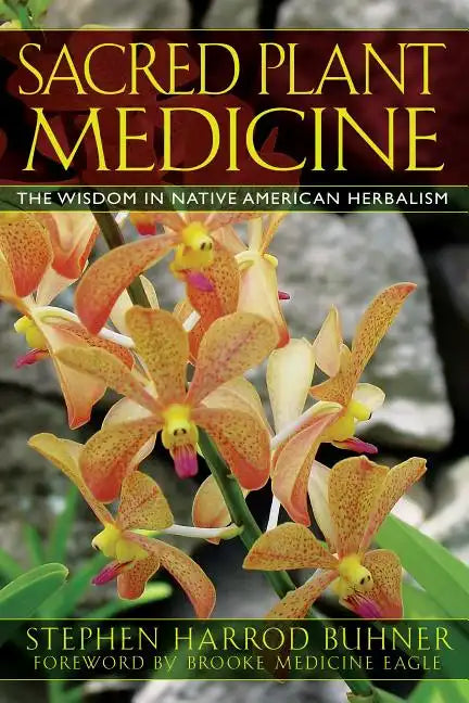 Sacred Plant Medicine: The Wisdom in Native American Herbalism - Paperback