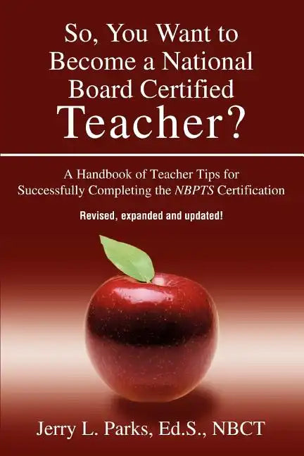 So, You Want to Become a National Board Certified Teacher?: A Handbook of Teacher Tips for Successfully Completing the Nbpts Certification - Paperback