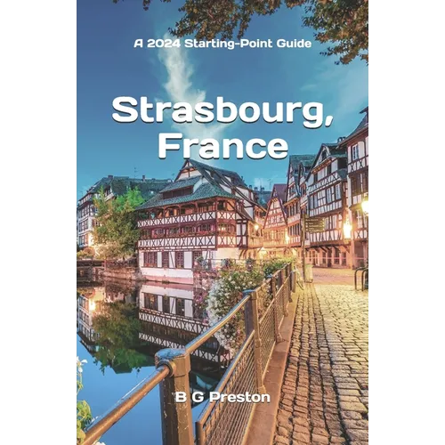 Strasbourg, France: Plus Colmar and Central Alsace - Paperback