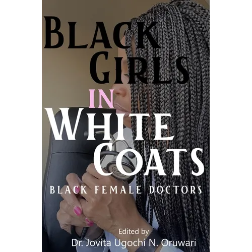 Black Girls in White Coats: Black Female Doctors - Paperback