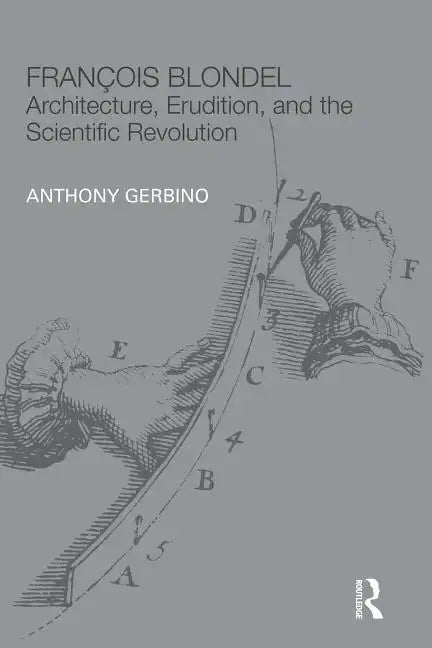 François Blondel: Architecture, Erudition, and the Scientific Revolution - Paperback