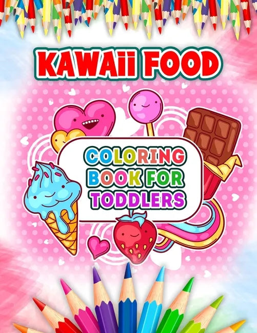Kawaii Food Coloring Book For Toddlers: Cute and Easy Kawaii Food Coloring Book with 52 Kawaii Drawing for Kids and Toddlers - Ice Cream, Donut, Straw - Paperback