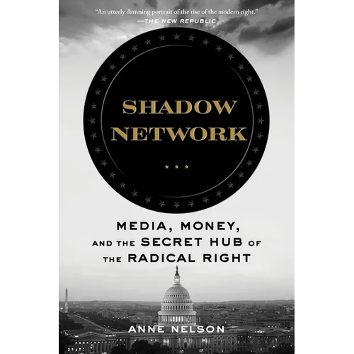 Shadow Network: Media, Money, and the Secret Hub of the Radical Right - Paperback