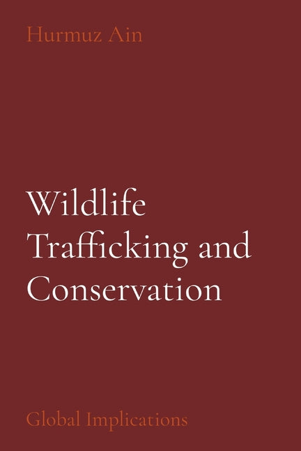 Wildlife Trafficking and Conservation: Global Implications - Paperback