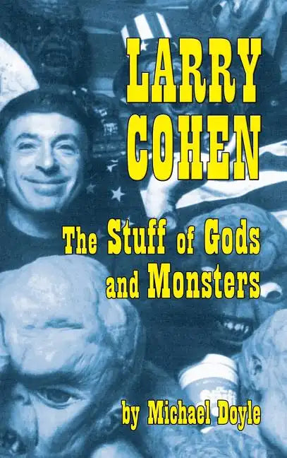 Larry Cohen: The Stuff of Gods and Monsters (hardback) - Hardcover