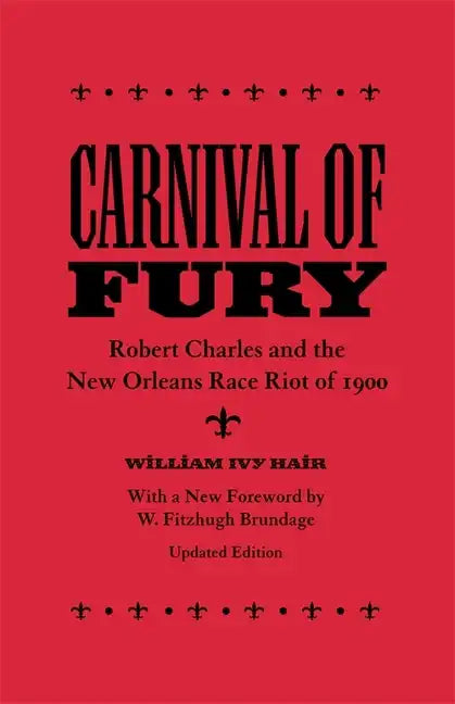 Carnival of Fury: Robert Charles and the New Orleans Race Riot of 1900 (Updated) - Paperback