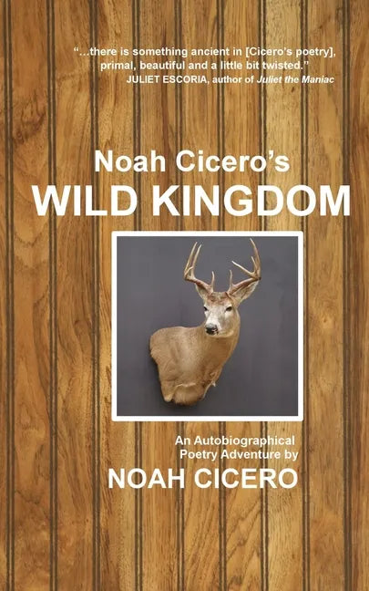 Noah Cicero's Wild Kingdom: An Autobiographical Poetry Adventure - Paperback