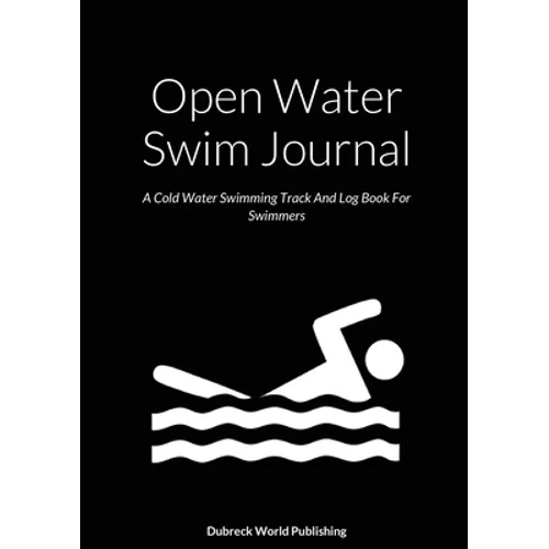Open Water Swim Journal: A Cold Water Swimming Track And Log Book For Swimmers - Paperback