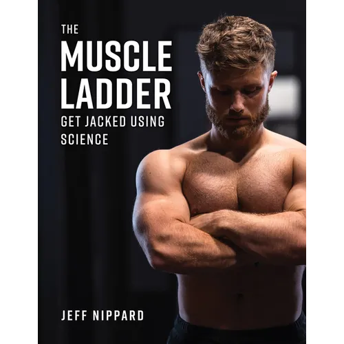 The Muscle Ladder: Get Jacked Using Science - Hardcover
