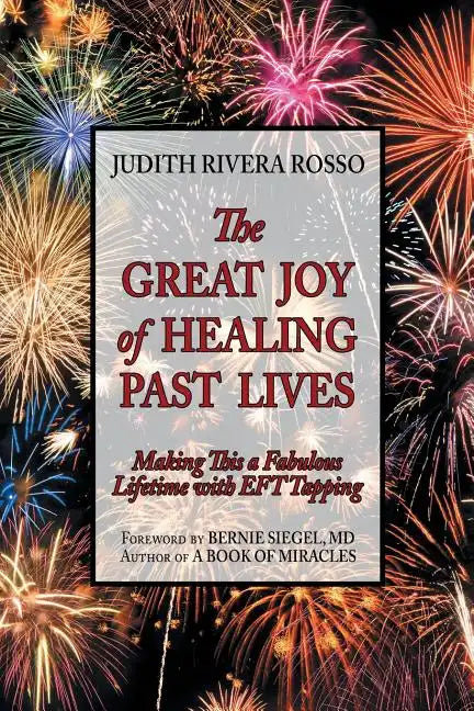 The Great Joy of Healing Past Lives: Making This a Fabulous Lifetime with Eft Tapping - Paperback