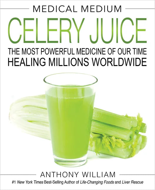 Medical Medium Celery Juice: The Most Powerful Medicine of Our Time Healing Millions Worldwide - Hardcover