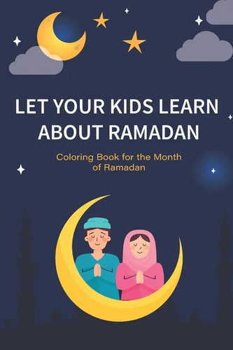 Let your kids learn about Ramadan: Ramadan Coloring Book for Kids and Educational Questions & Answers about Ramadan - Paperback