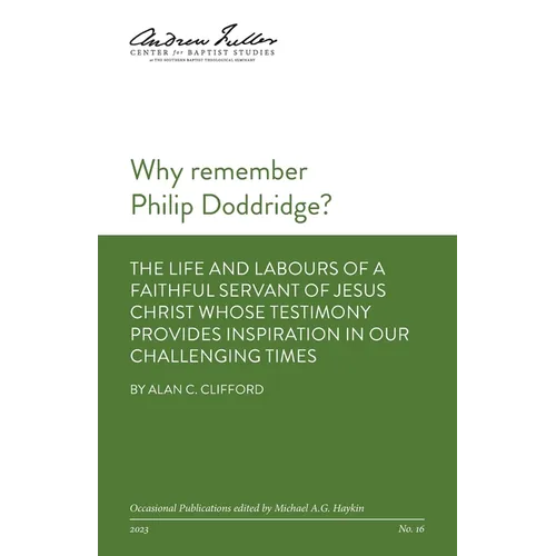 Why remember Philip Doddridge: The life and labours of a faithful servant of Jesus Christ whose testimony provides inspiration in our challenging tim - Paperback