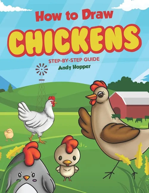 How to Draw Chickens Step-by-Step Guide: Best Chicken Drawing Book for You and Your Kids - Paperback