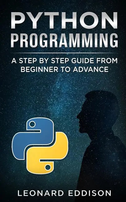 Python Programming: A Step by Step Guide from Beginner to Advance - Paperback