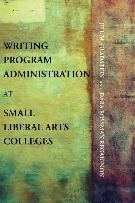 Writing Program Administration at Small Liberal Arts Colleges - Paperback