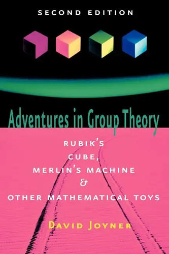 Adventures in Group Theory: Rubik's Cube, Merlin's Machine, and Other Mathematical Toys - Paperback