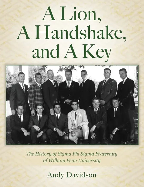 A Lion, A Handshake, and A Key: The History of Sigma Phi Sigma Fraternity of William Penn University - Paperback