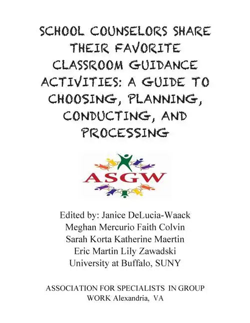 School Counselors Share Their Favorite Classroom Guidance Activities: A Guide To: A Guide To Choosing, Planning, Conducting, and Processing - Paperback