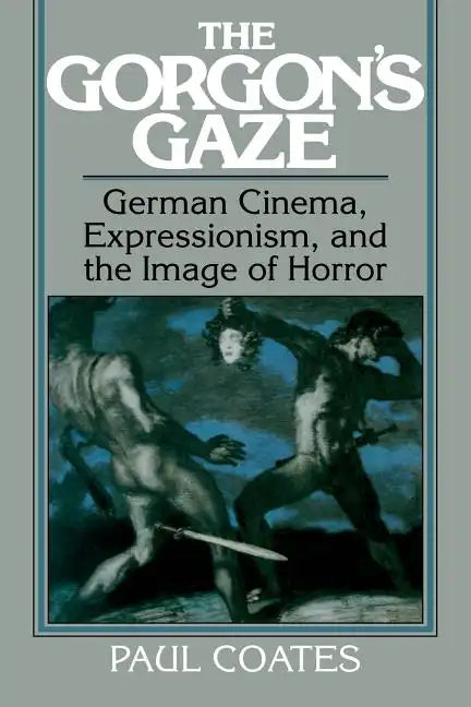 The Gorgon's Gaze: German Cinema, Expressionism, and the Image of Horror - Paperback