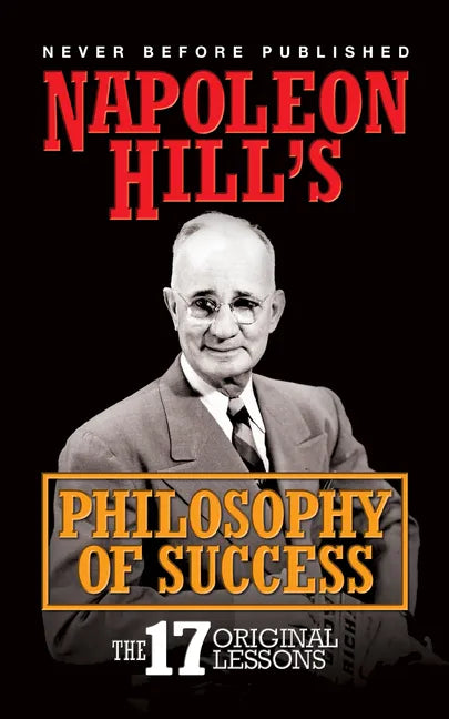 Napoleon Hill's Philosophy of Success: The 17 Original Lessons - Paperback